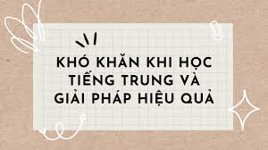 Phương pháp học tiếng Trung hiệu quả để vượt qua khó khăn
