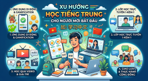 Giới Thiệu Xu Hướng Học Tiếng Trung Cho Người Mới Bắt Đầu